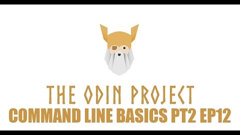The Odin Project - Foundations - Command Line Basics Part 2 Episode 12