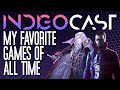 INDIGOCAST #4 | My Favorite Games of All Time (100K Sub Special)