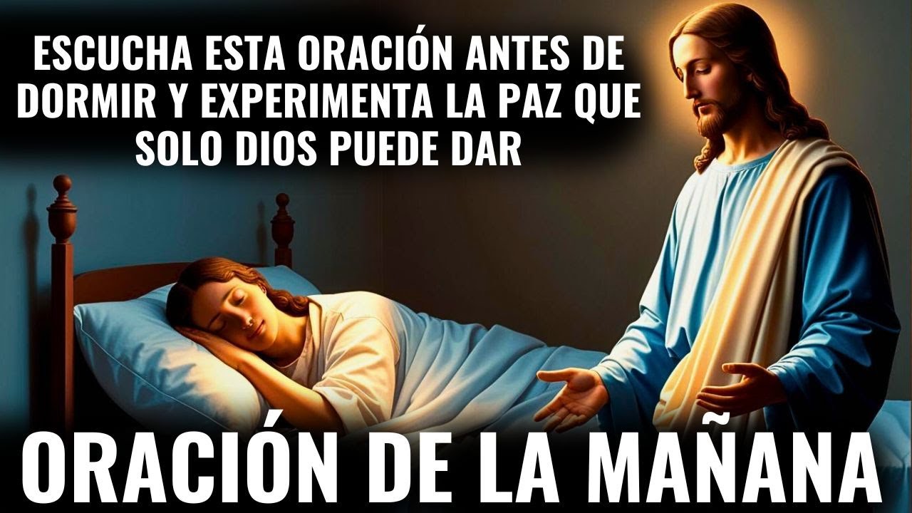 ESCUCHA ESTA ORACIÓN ANTES DE DORMIR Y EXPERIMENTA LA PAZ QUE SOLO DIOS ...