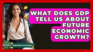 What Does GDP Tell Us About Future Economic Growth? - Learn About Economics