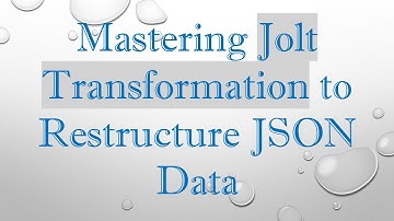Mastering Jolt Transformation to Restructure JSON Data