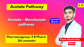 L-3। U-1। Acetate pathway in pharmacognosy। Pharmacognosy B Pharm 5th semester। Mevalonic Pathway।
