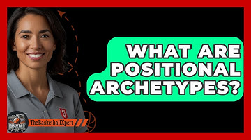 What Are Positional Archetypes? - The Basketball Xpert