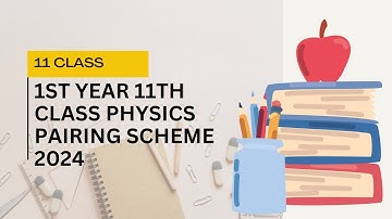 11th Class or 1st Year Physics Pairing Scheme 2024