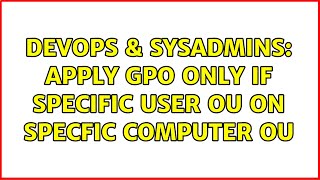 DevOps & SysAdmins: apply GPO only if specific user OU on specfic computer OU