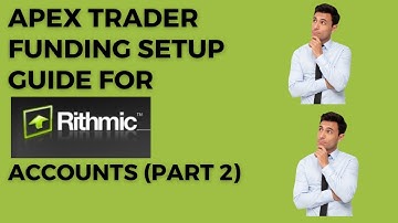 Apex Trader Funding Rithmic Setup Guide Part 2