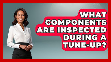 What Components Are Inspected During a Tune-Up? - Car Performance Pros