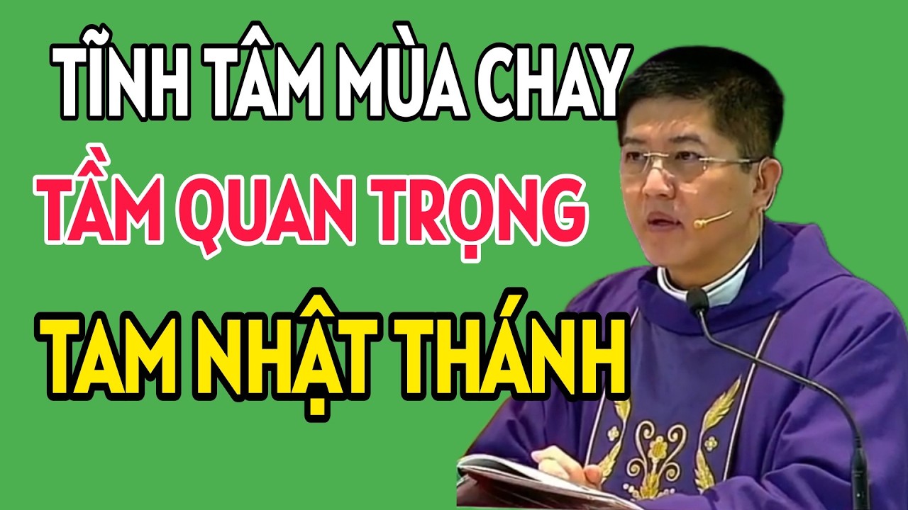 TẦM QUAN TRỌNG CỦA TAM NHẬT THÁNH - TĨNH TÂM MÙA CHAY . CHA NGUYỄN THIẾT THẮNG THUYẾT GIẢNG