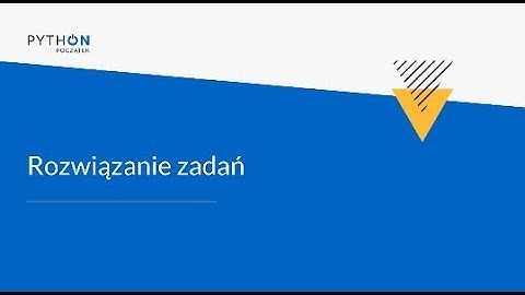 Lekcja 1 - rozwiązanie zadań | Tydzień 6 | Python - Zrozumieć programowanie