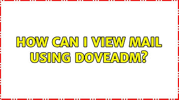 How can i view mail using doveadm?