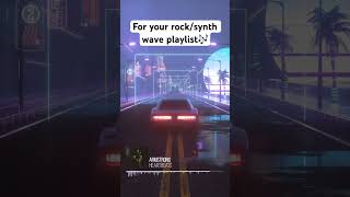 For Your Rock/Synth Wave Playlist 🎶