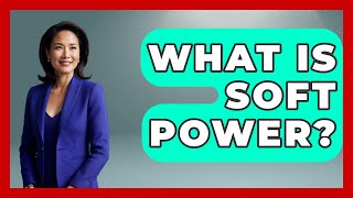What Is Soft Power? - International Policy Zone screenshot 2