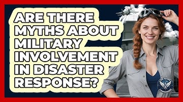 Are There Myths About Military Involvement In Disaster Response? - Air Guard Commanders