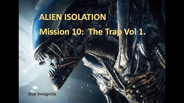 Alien Isolation Mission 10 The Trap Part 1
