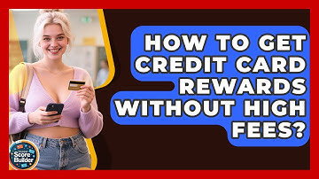 How To Get Credit Card Rewards Without High Fees? - Student Score Builder