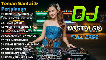 DJ REMIX Lagu Nostalgia Indonesia Terpopuler Sepanjang Masa | Enak Buat Teman Santai & Perjalanan