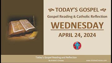 Today's Gospel Reading & Catholic Reflection • Wednesday, April 24, 2024 (w/ Podcast Audio)