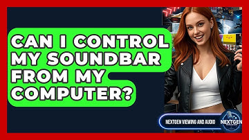 Can I Control My Soundbar From My Computer? - NextGen Viewing and Audio