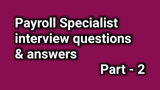 Payroll Specialist interview questions and answers | Part-2