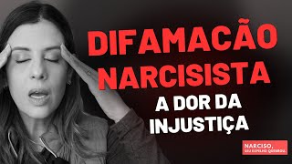 DIFAMACAO NARCISISTA:  A DOR DA INJUSTIÇA