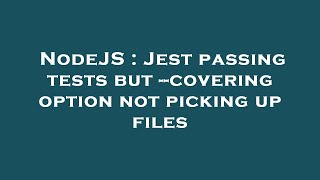 NodeJS : Jest passing tests but --covering option not picking up files