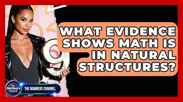 What Evidence Shows Math Is In Natural Structures? - The Numbers Channel