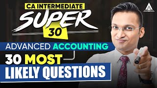 CA Inter May'24 | Adv. Accounts | Super-30 (30 Most Likely Questions) | CA Anshul Agrawal