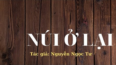 NÚI Ở LẠI - Tác giả: Nguyễn Ngọc Tư | Đọc: Huỳnh Minh Hiền