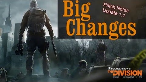 The Division: Big Changes on the Way. Complete 1.1 Patch Notes.