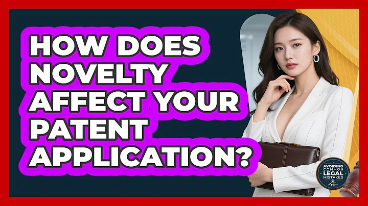 How Does Novelty Affect Your Patent Application? - Avoiding Common Legal Mistakes