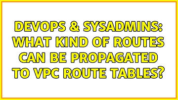 DevOps & SysAdmins: What kind of routes can be propagated to VPC route tables?