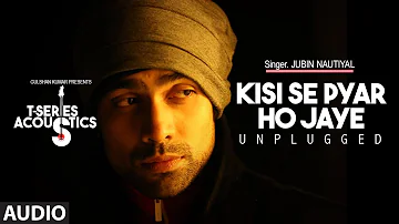 Kisi Se Pyar Ho Jaye - Unplugged Song || T-Series Acoustics || Jubin Nautiyal || T-Series