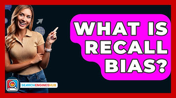 What Is Recall Bias? - SearchEnginesHub.com