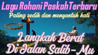 Lagu Rohani Paskah Terbaru. //Langkah Berat Di Jalan Salib-MU. //Sepri Benu