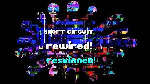 Short Circuit! Rewired and Reskinned! // Short Circuit V4 (Rewired) Reskin!