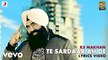 KS Makhan - Te Sardar Ah Te  | Lyric Video