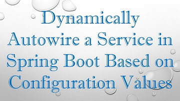 Dynamically Autowire a Service in Spring Boot Based on Configuration Values