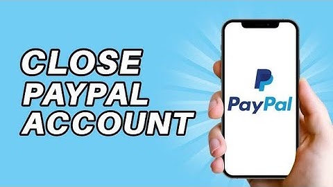 How to delete or close PayPal account