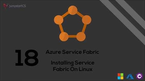 Azure Service Fabric - Tutorial 18 - Linux Installation