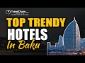 Top Trendy Hotels In Baku, Azerbaijan ( 2024 Edition ) | TravelDham
