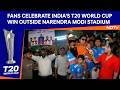 India Wins World Cup | Fans Celebrate India's T20 World Cup Victory Outside Narendra Modi Stadium