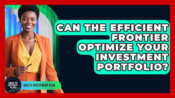Can The Efficient Frontier Optimize Your Investment Portfolio? - Adults Investment Plan