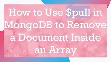 How to Use $pull in MongoDB to Remove a Document Inside an Array