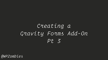 Creating a Gravity Forms Add-On Plugin Pt 3