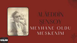 Alaeddin Şensoy - Meyhane Oldu Meskenim Kalan Müzik Klasikleri