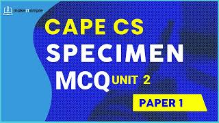 Cape CS Unit 2 MCQ Specimen 2022
