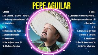 Greatest Hits Pepe Aguilar álbum completo 2024 ~ Mejores artistas para escuchar 2024