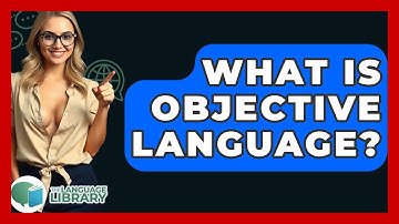 What Is Objective Language? - The Language Library