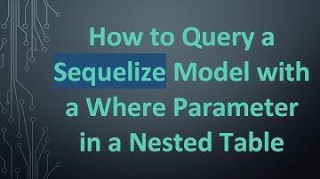 How to Query a Sequelize Model with a Where Parameter in a Nested Table