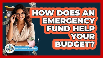How Does An Emergency Fund Help Your Budget? - Your Guide to Budgeting